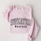 Sweater Weather Sweatshirt