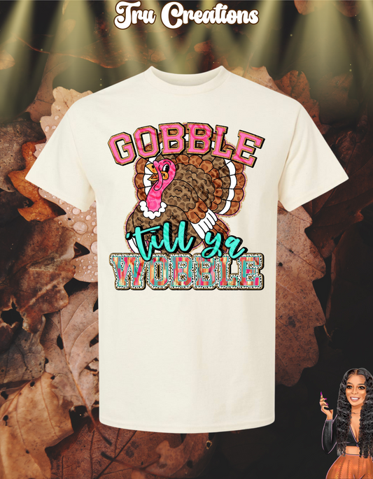 Gobble Till Ya Wobble T-Shirt